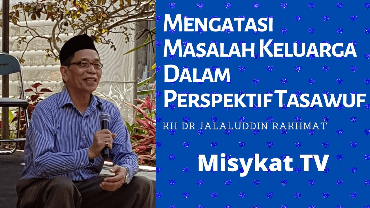 MENGATASI MASALAH KELUARGA DALAM PERSPEKTIF TASAWUF | KH Dr Jalaluddin Rakhmat