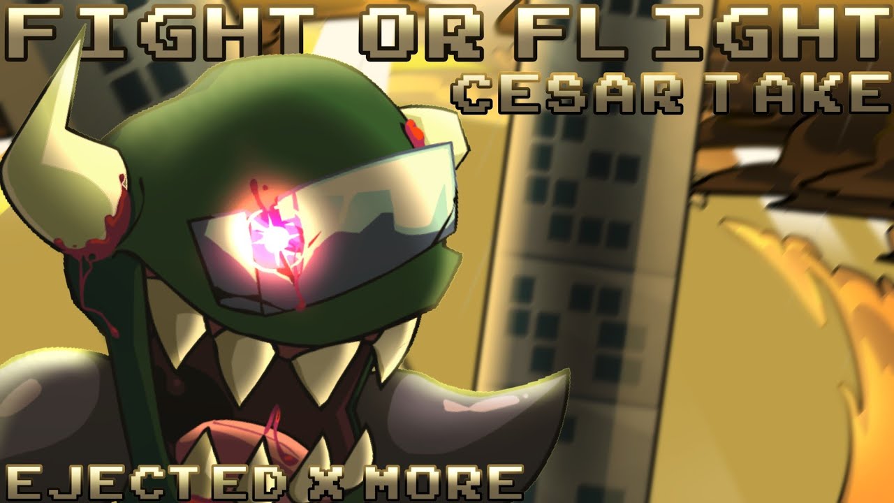 Fight or Flight (Cesar's Take) [Ejected x More] FNF Mashup