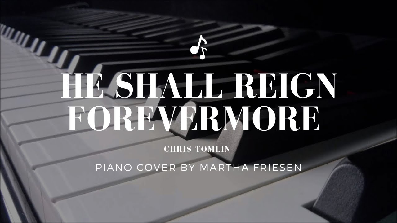 He shall reign forevermore - Piano cover (Martha Friesen)