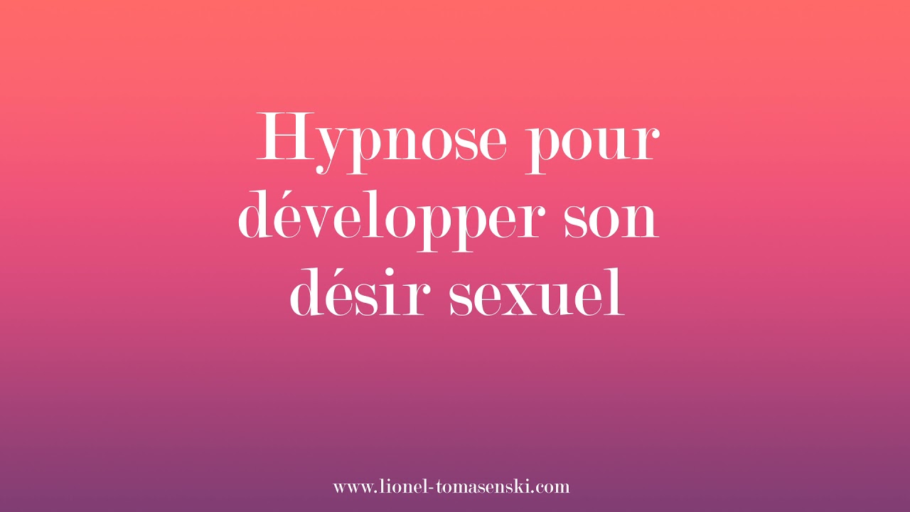 Hypnose pour développer son désir sexuel.