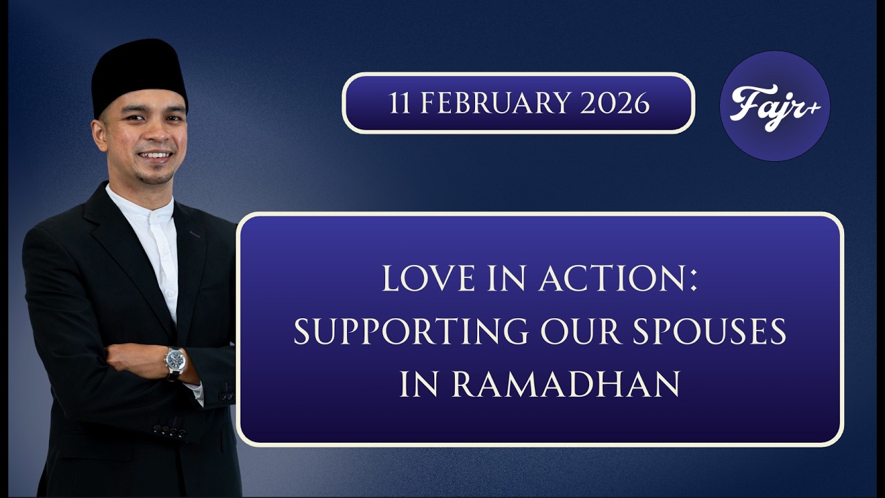 Love in Action : Supporting our Spouses in Ramadhan with Ustaz Faritz |  11 February 2026