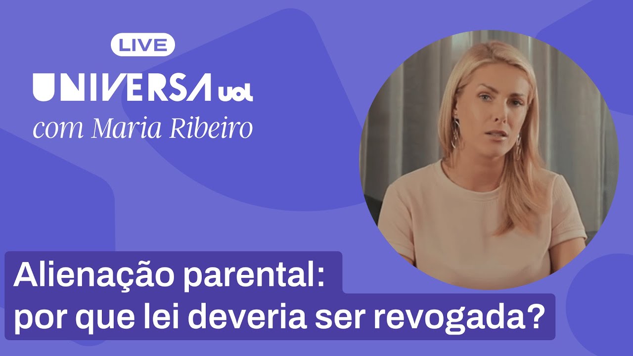 LIVE UNIVERSA COM MARIA RIBEIRO | Aliena&ccedil;&atilde;o parental: por que lei deveria ser revogada?