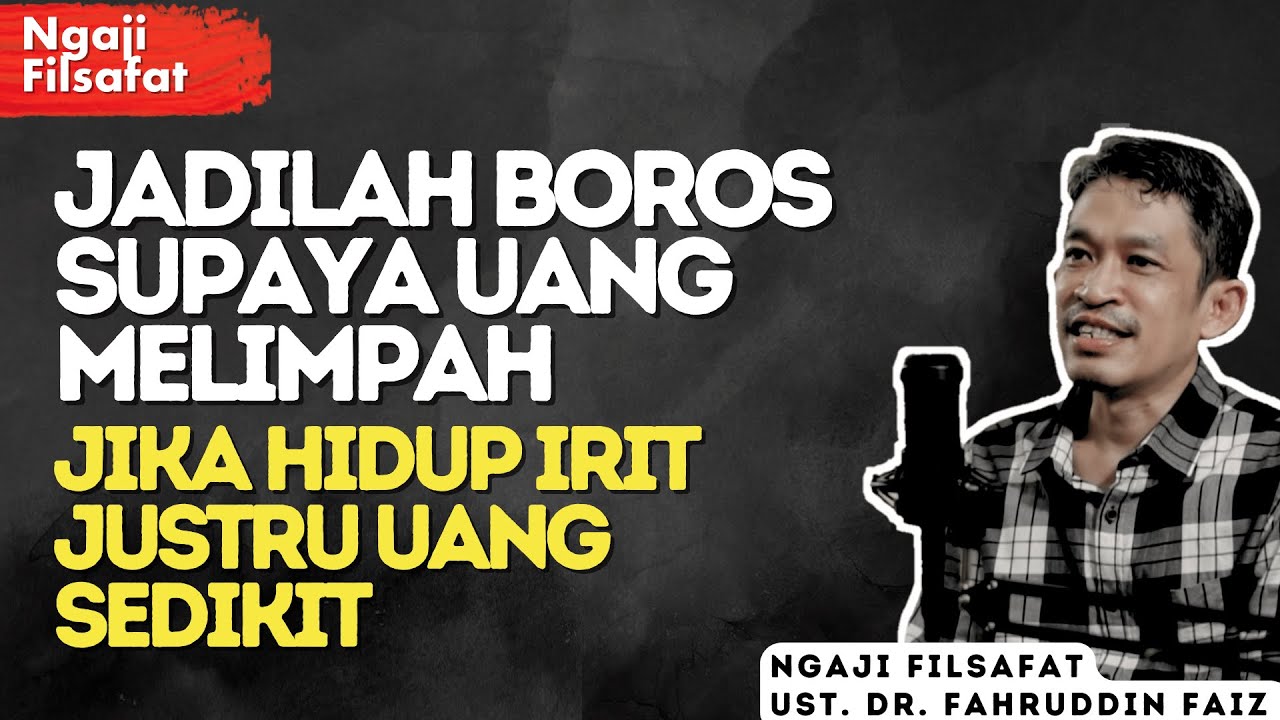 Hidup Harus Boros Supaya Uang Melimpah, Jika Irit Uang Sedikit (Shodaqoh) - Dr Fahruddin Faiz