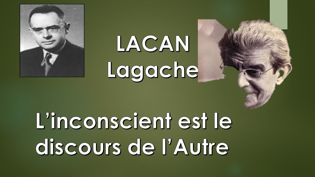 D. Lagache et Lacan : L'inconscient est le discours de l'Autre