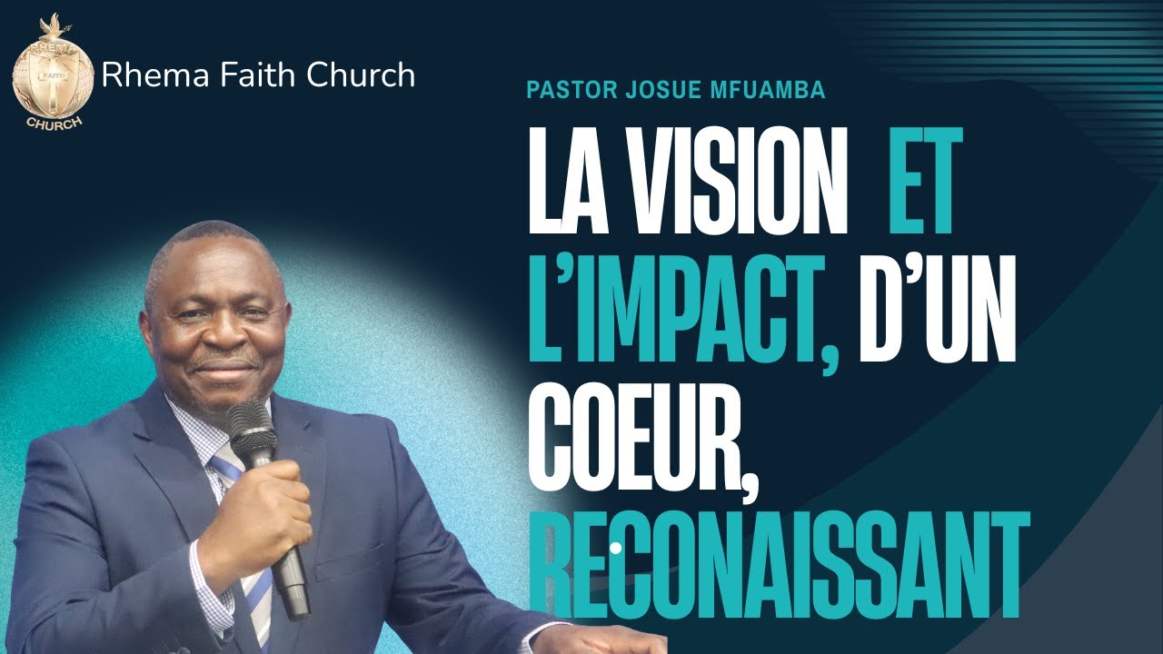 LA VISION ET L'IMPACT D'UN COEUR RECONNAISSANT|Pastor Josue MFUAMBA| The vision and the impact of a
