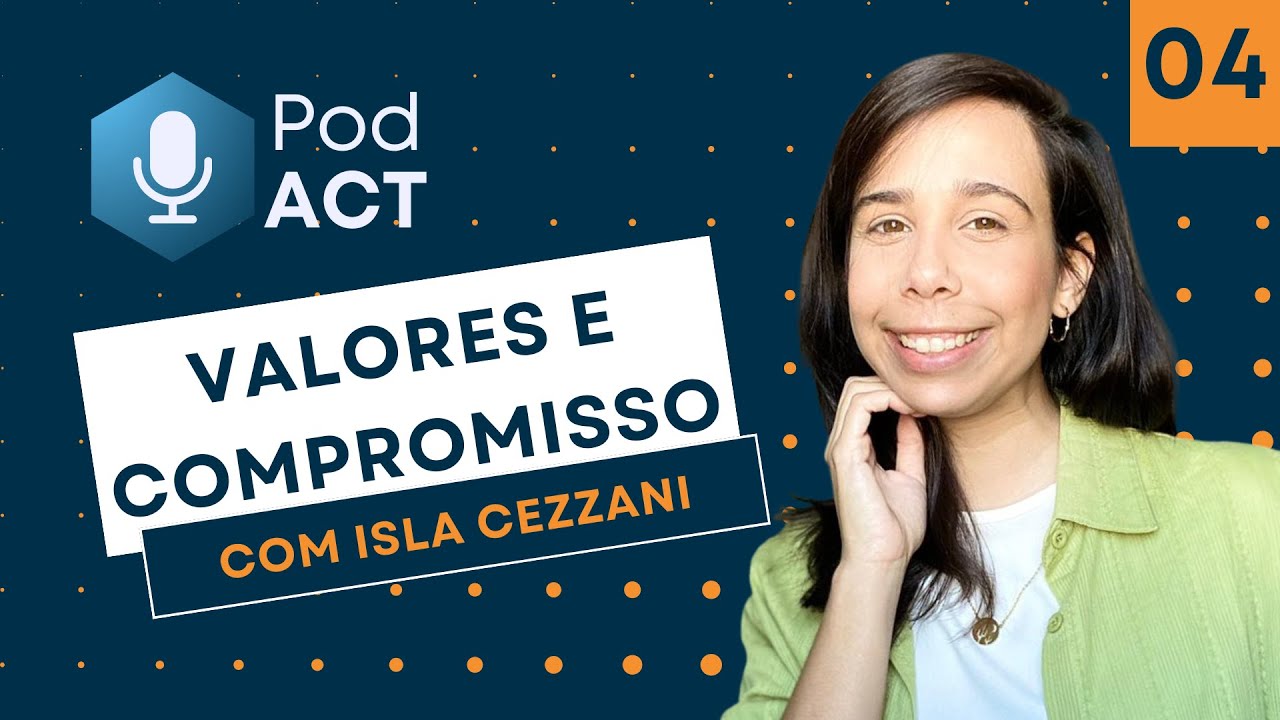 PodACT #04 - VALORES E COMPROMISSO - com Isla Cezzani