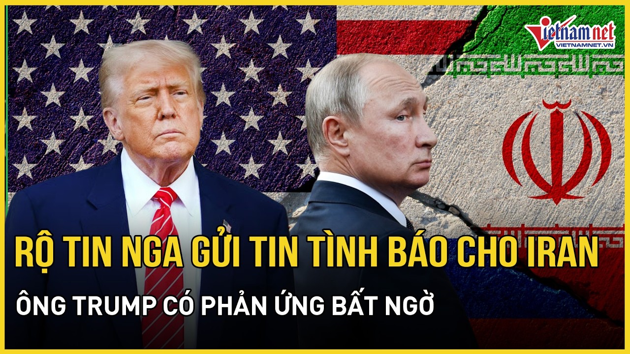 Rộ tin Nga đang cung cấp thông tin tình báo cho Iran, Tổng thống Mỹ lập tức có phản ứng bất ngờ