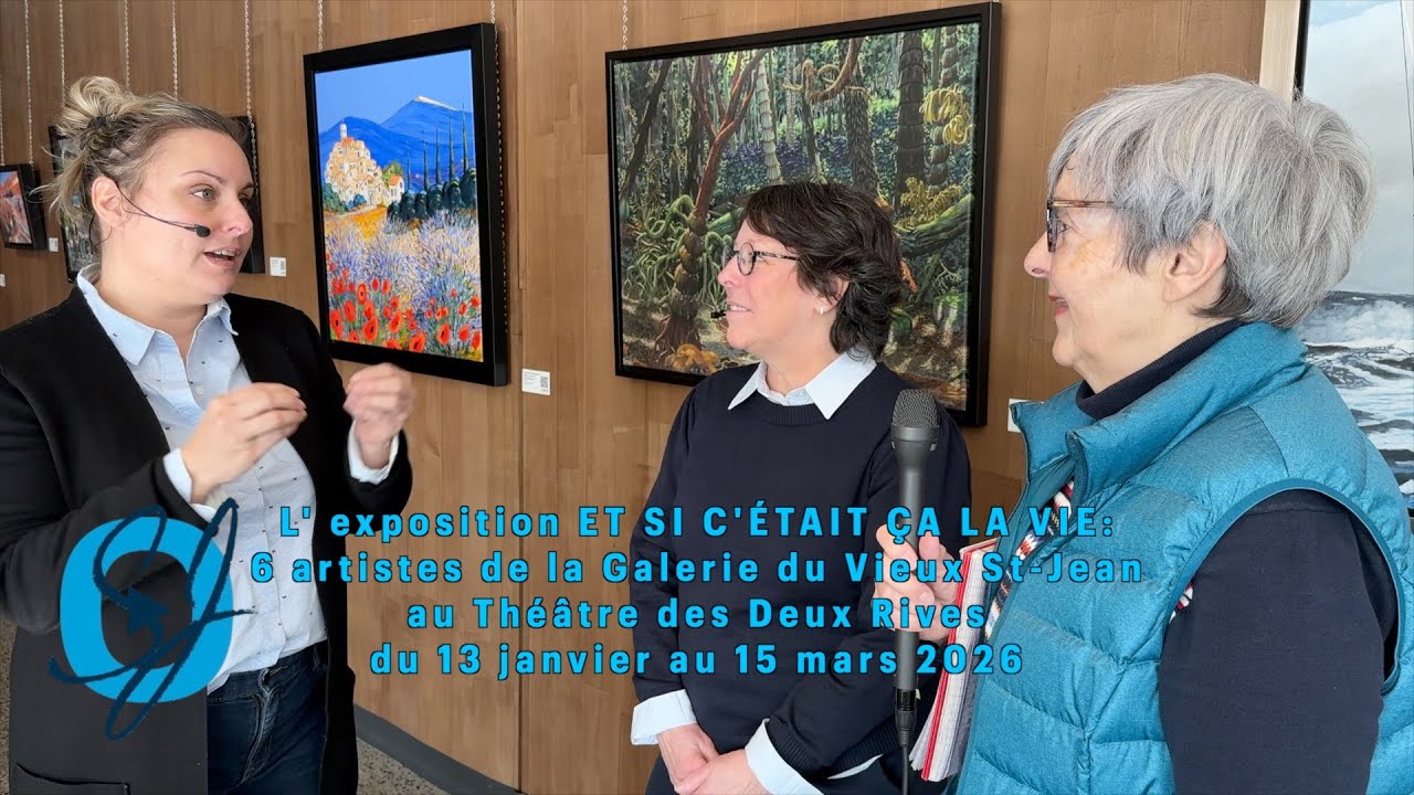 L' expo ET SI C'ÉTAIT ÇA LA VIE: 6 artistes de la Galerie du Vieux St-Jean au Théâtre des Deux Rives