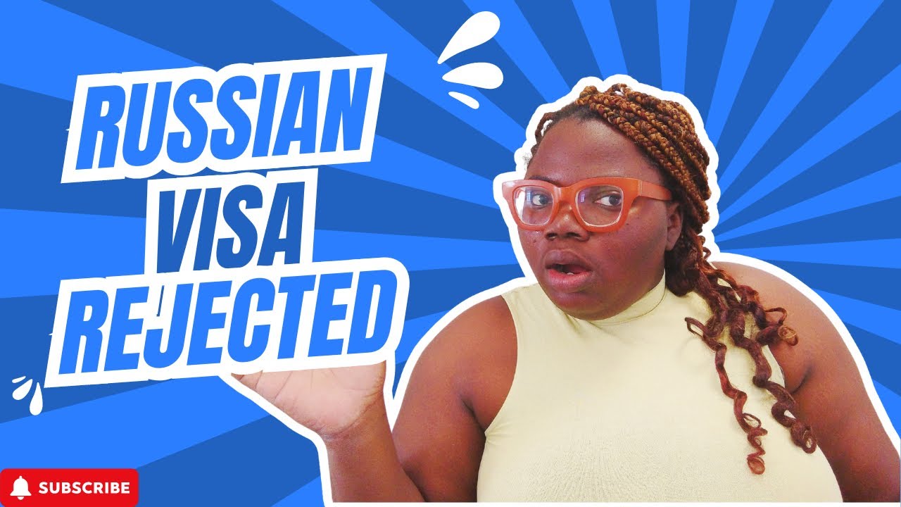 STUDY IN RUSSIA: TOP REASONS WHY YOUR RUSSIAN VISA APPLICATION FROM NIGERIA COULD BE DENIED!