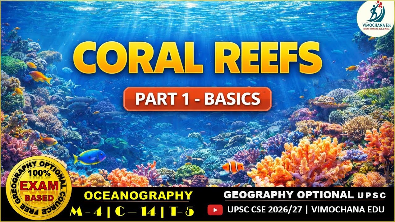 Coral Reefs Explained | Foundation Concepts | Oceanography | UPSC Geography Optional | Vimochana Edu