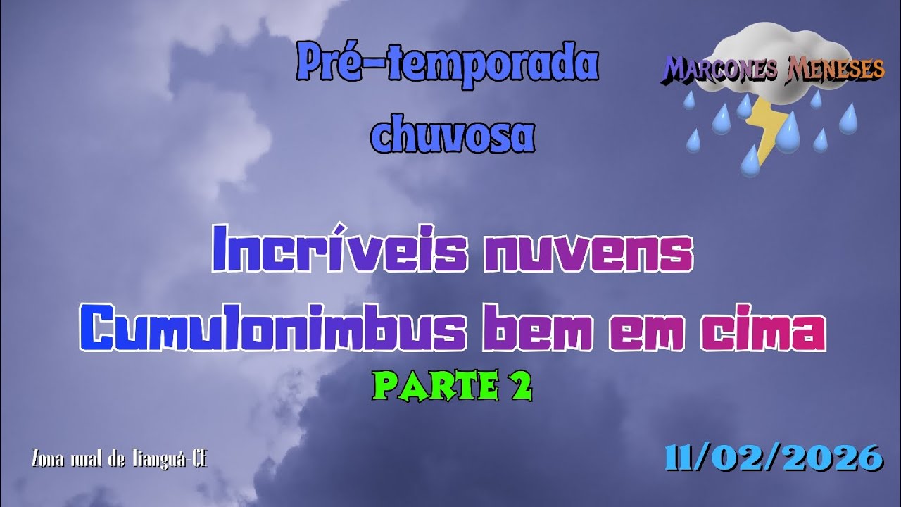 Intensas nuvens Cumulonimbus bem perto nos arredores (VÍDEO 2) • Tianguá/Ubajara-CE • 11/02/2026