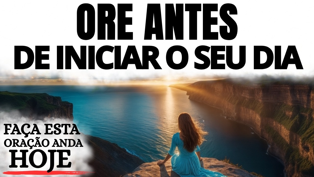ORE ANTES DE INICIAR O SEU DIA | ENTREGUE SUA MANH&Atilde; A DEUS E RECEBA PAZ
