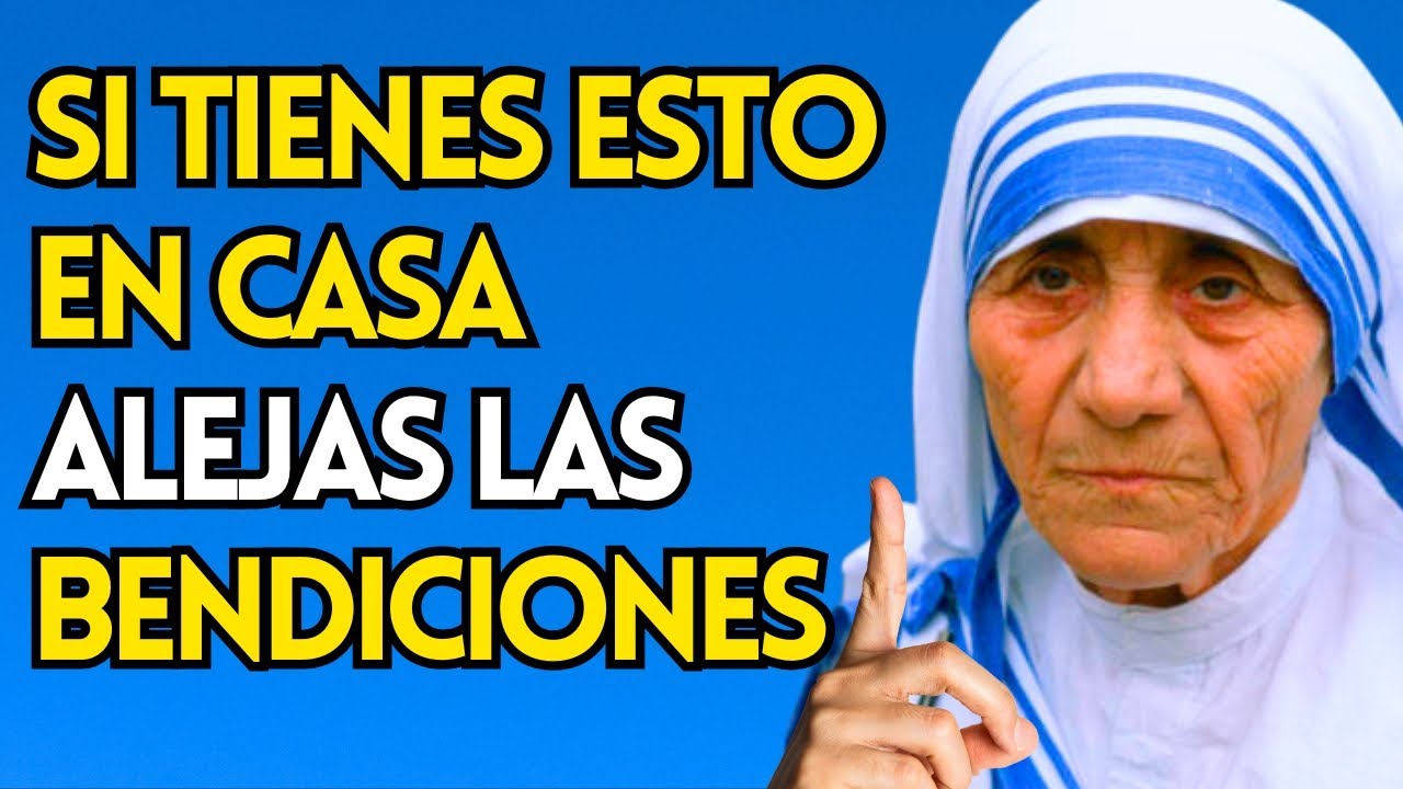 Madre Teresa ADVIERTE: Si Tienes ESTO En Casa Alejas Las BENDICIONES