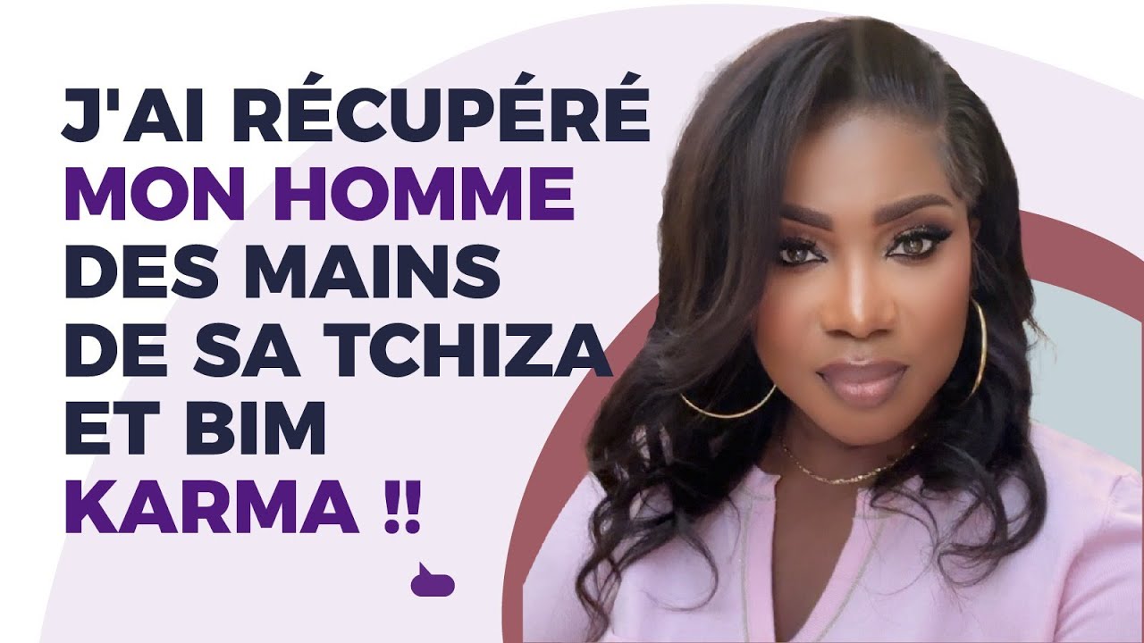 J'ai récupéré mon homme des mains de sa Tchiza et BIM KARMA