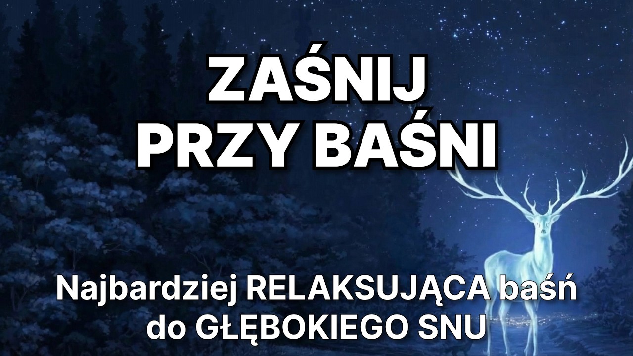 😴 Najbardziej RELAKSUJĄCA baśń do GŁĘBOKIEGO SNU 💤 MOCNY SEN w 5 minut