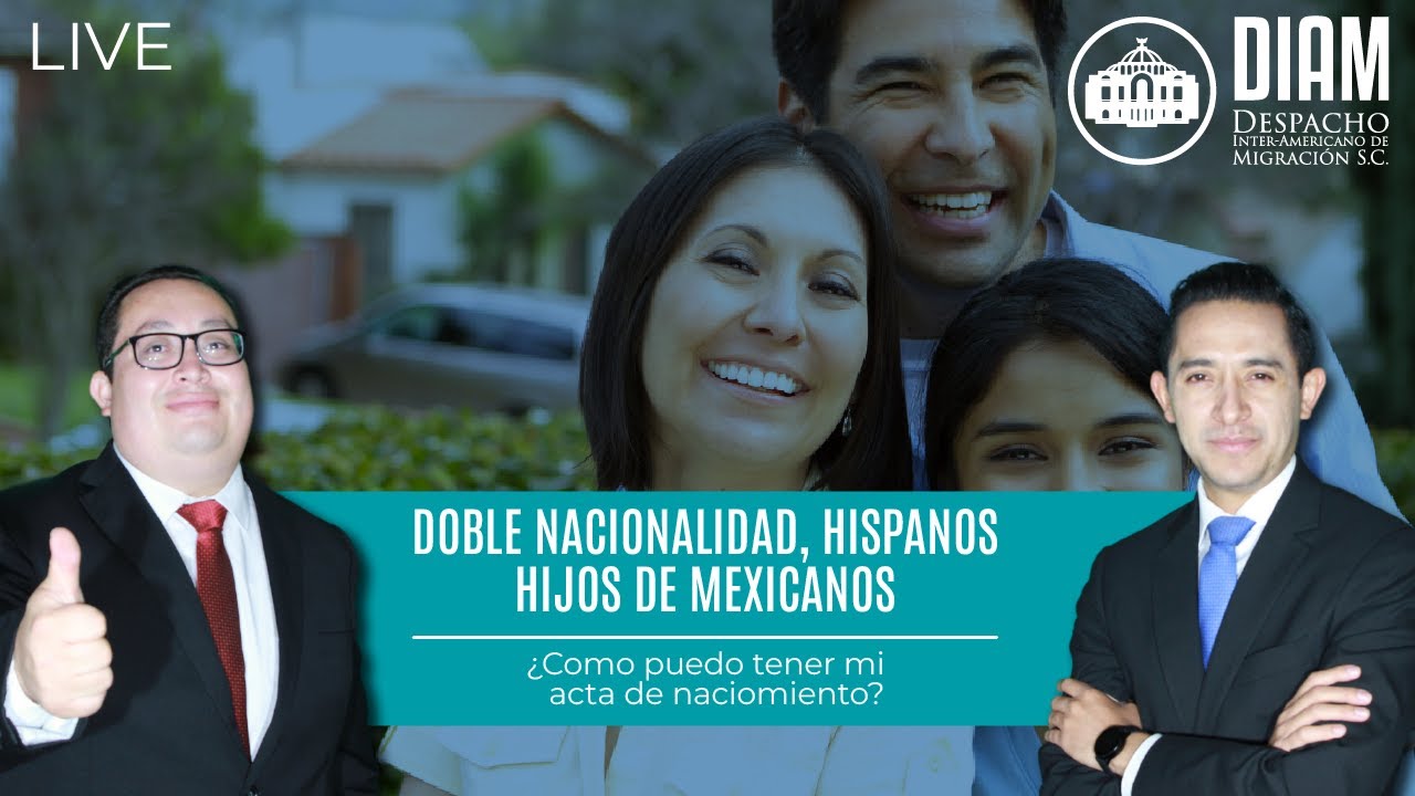 👩‍👧‍👦 Doble Nacionalidad, Hispanos hijos de Mexicanos | ¿Como puedo tener mi acta de naciomiento? ✍🏻