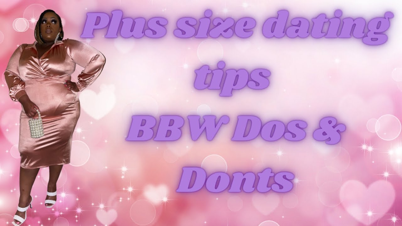 Plus Size Dating Tips 💋 BBW Dos & Donts 
