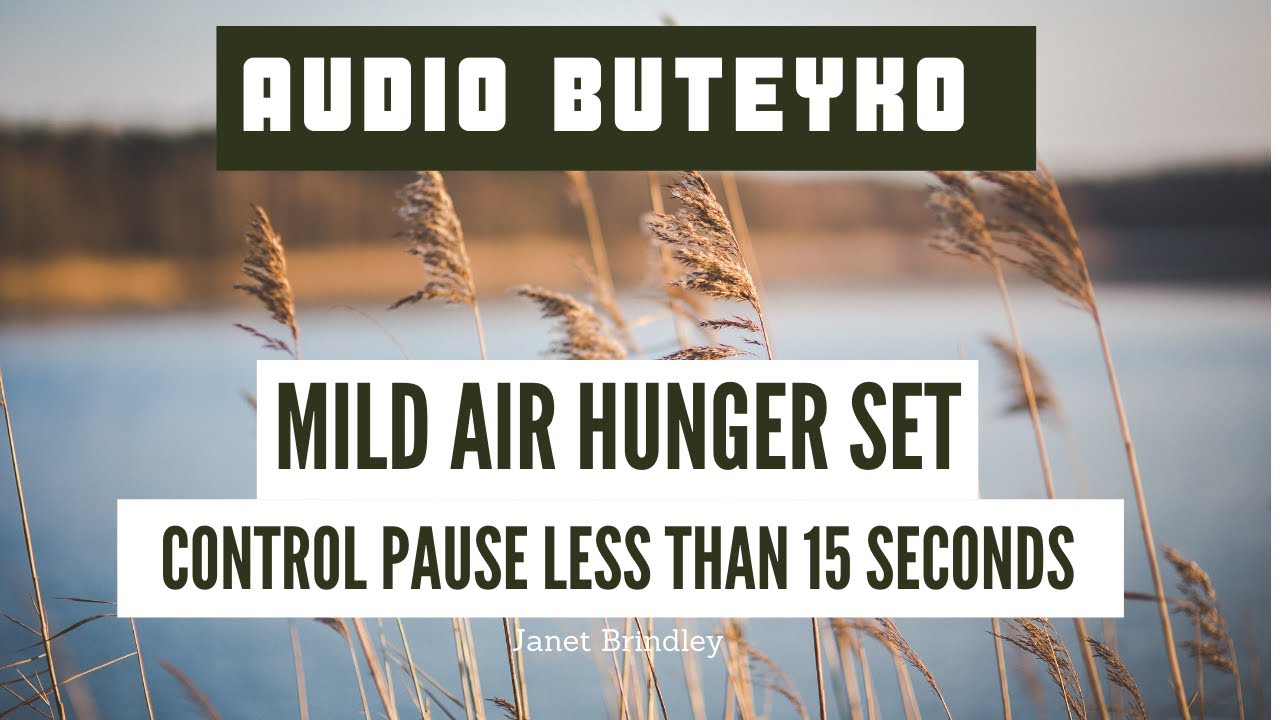 Audio Buteyko:  10 minute MILD AIR HUNGER SET for people with a Control Pause below 15 seconds.