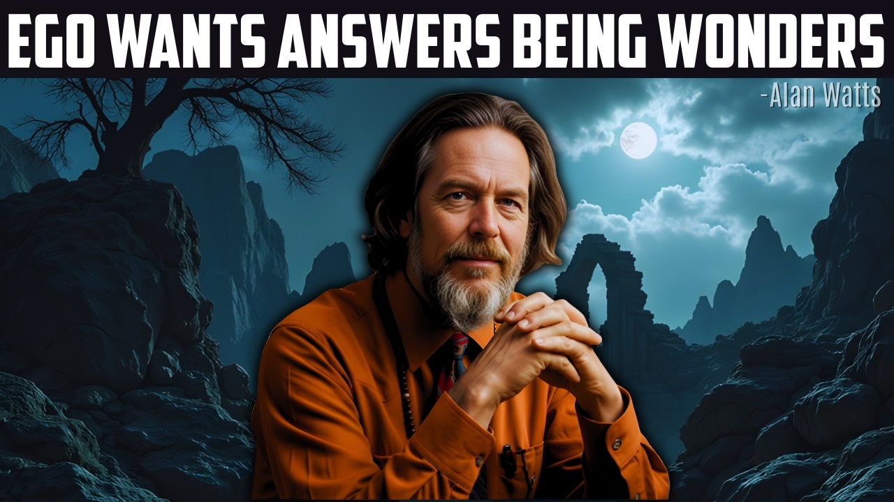 The Ego Wants Answers; Being Enjoys The Question - Alan Watts