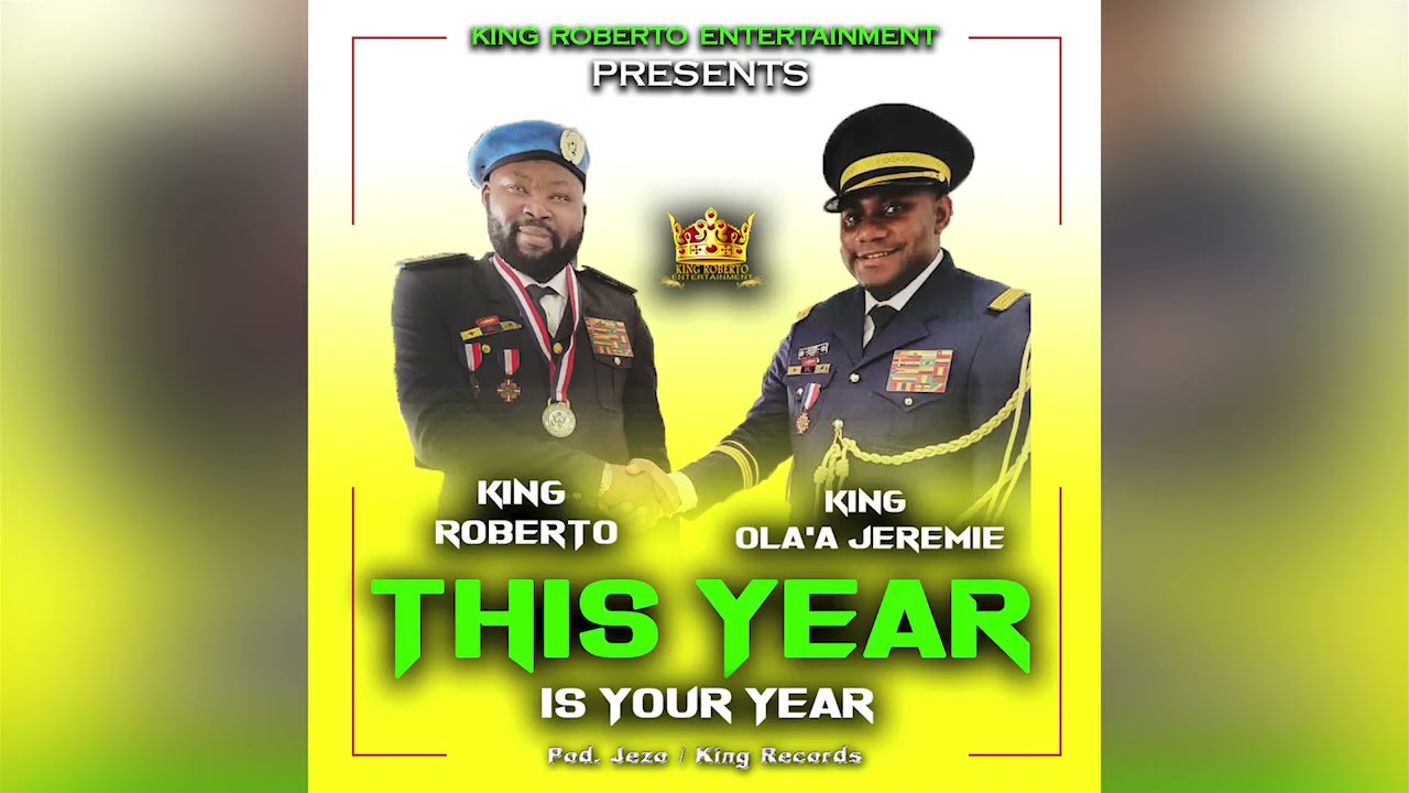 THIS YEAR IS YOUR YEAR   KING OLA'A JEREMIE FT KING ROBERTO