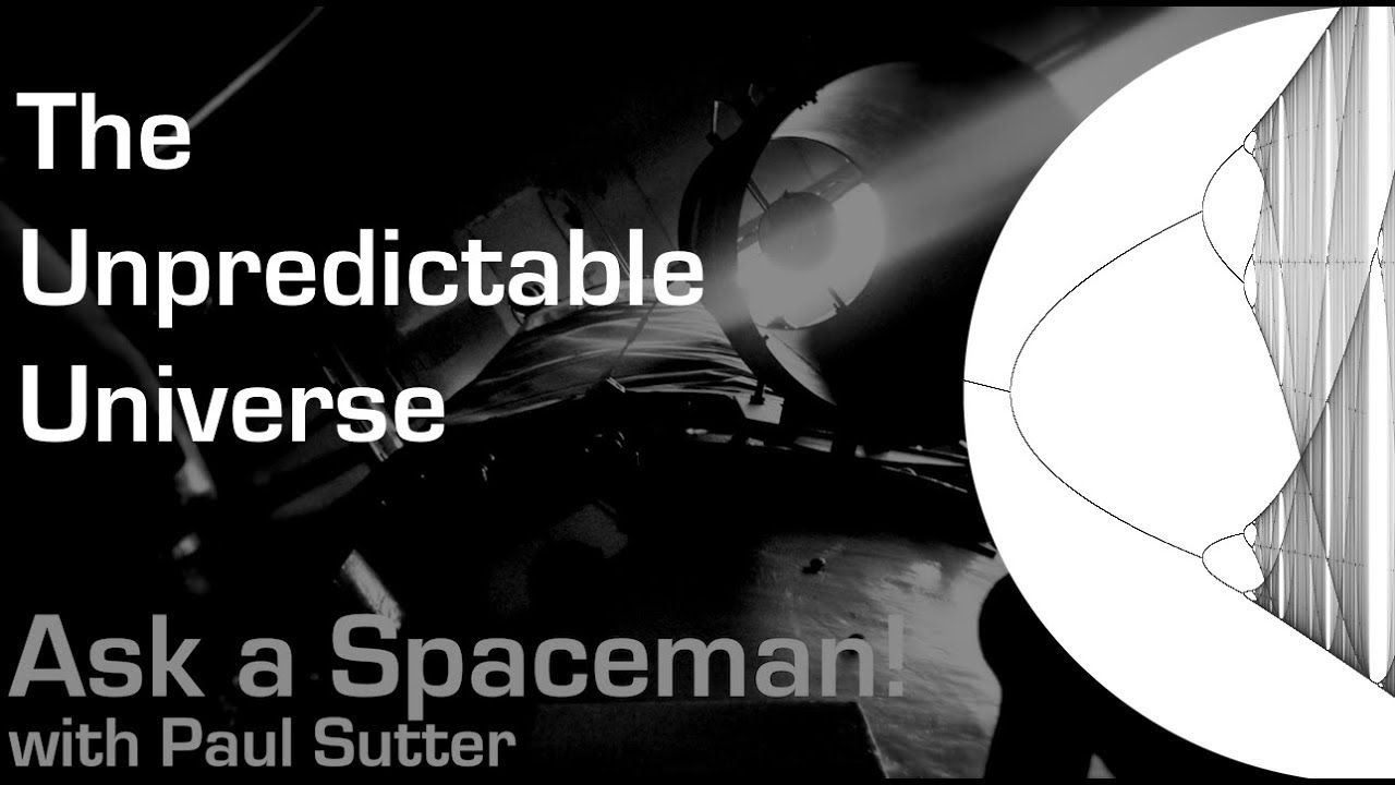 The Unpredictable Universe - Ask a Spaceman!