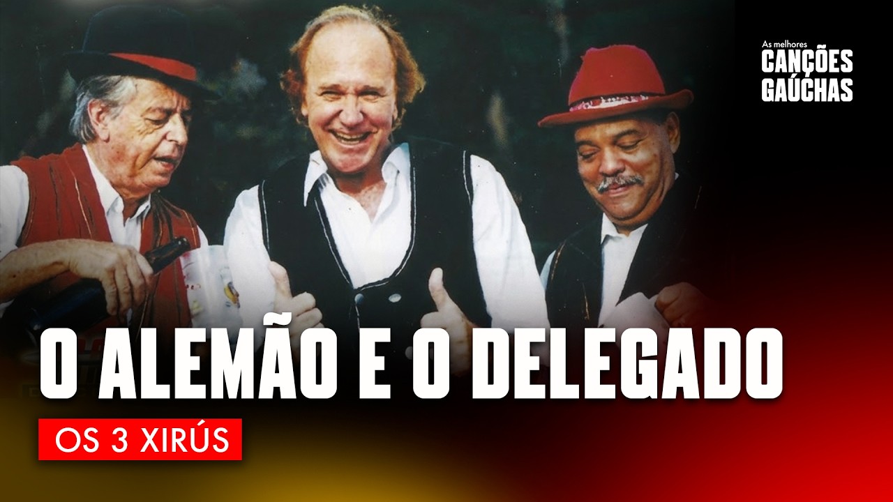 O ALEMÃO E O DELEGADO - OS 3 XIRÚS