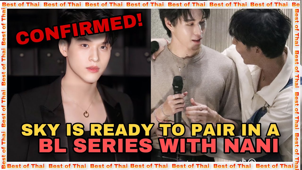CONFIRMED! Sky is Willing to do a BL With Nani! As Long as The Plot or Story Interests Him (Is Good)