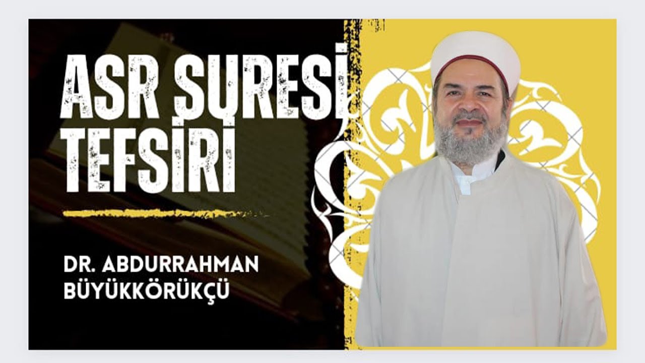 Asr Suresi Tefsiri / Dr. Abdurrahman Büyükkörükçü Hoca Efendi !