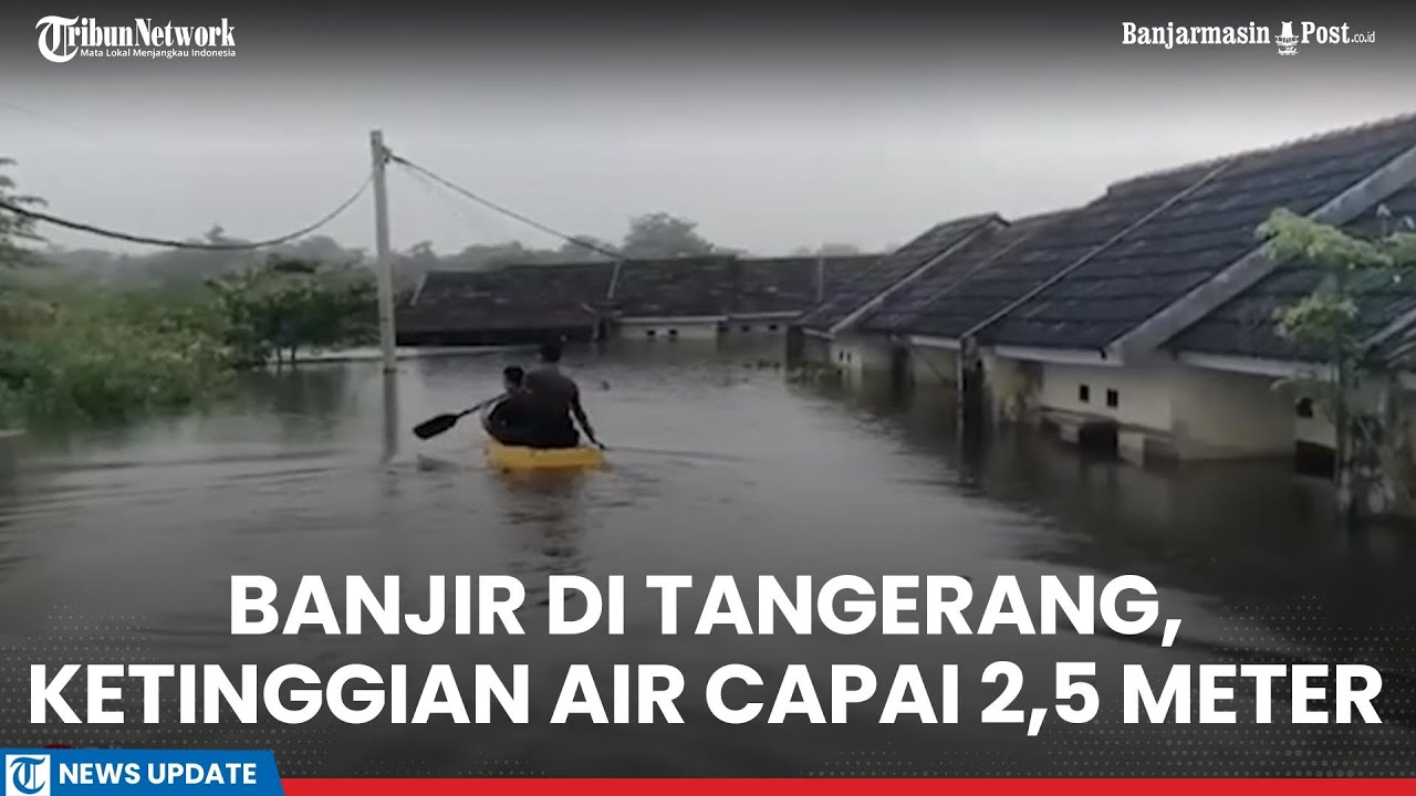 Update Terkini Banjir di Tangerang: Ketinggian Air Capai 2,5 Meter, Ratusan Rumah Terendam