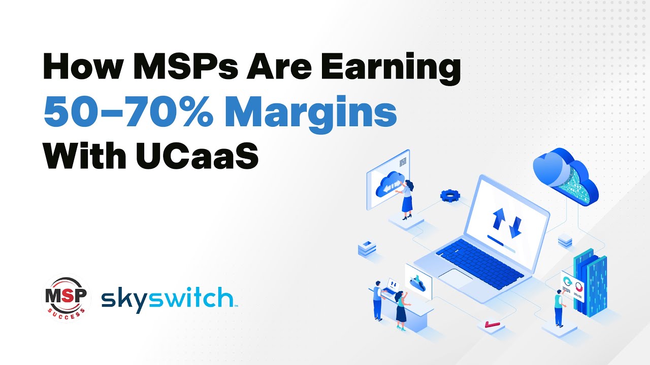 How MSPs Use UCaaS To Earn 50–70% Margins & Increase Company Value Fast