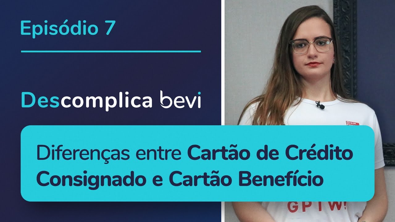 #DescomplicaBevi - Diferen&ccedil;as entre Cart&atilde;o Benef&iacute;cio e Cart&atilde;o Consignado - EP 7