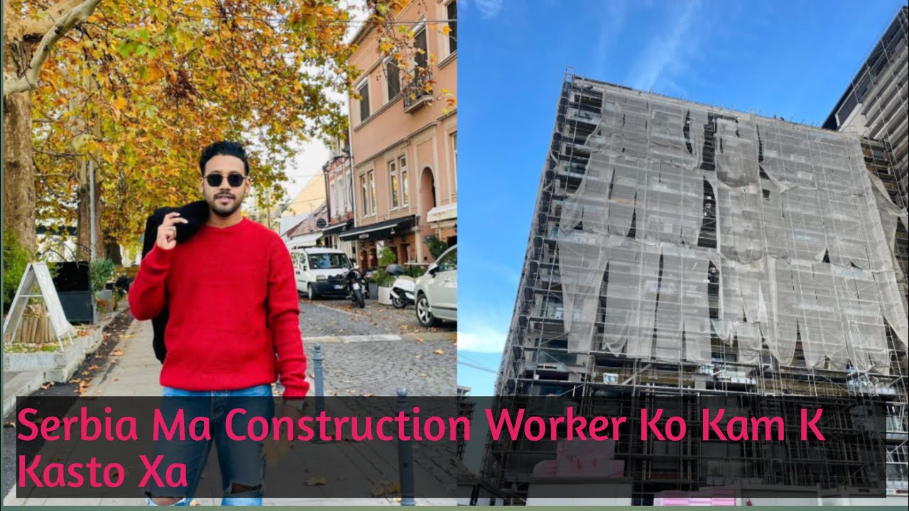 Serbia Ma Construction Worker/Scafffolding/Mason Ko Kam Ma Kati Salary Hunxa,Accommodation