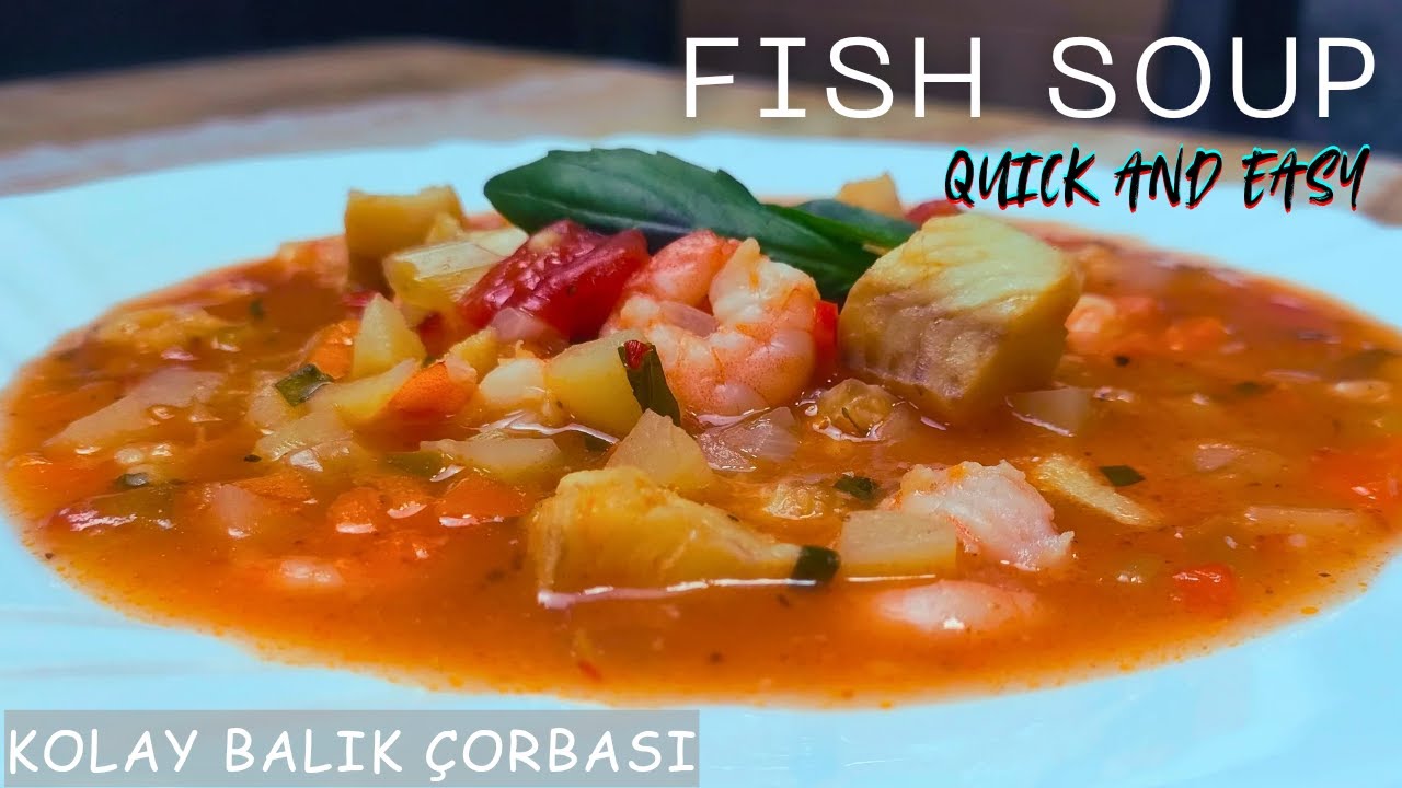 QUICK & EASY FISH SOUP - KOLAY BALIK ÇORBASI