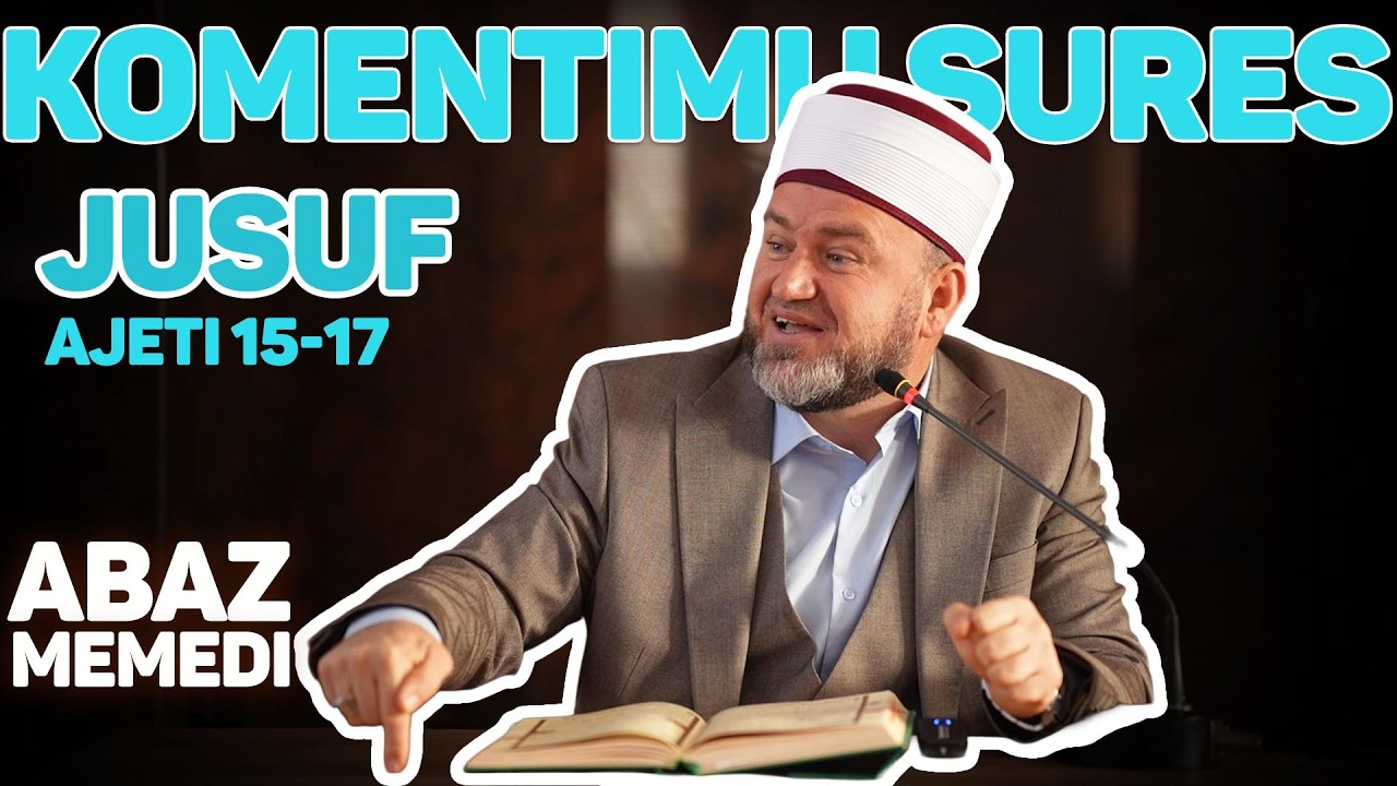 Komentimi i sures Jusuf Ajeti 15-17 / Hoxhë Abaz ef.Memedi