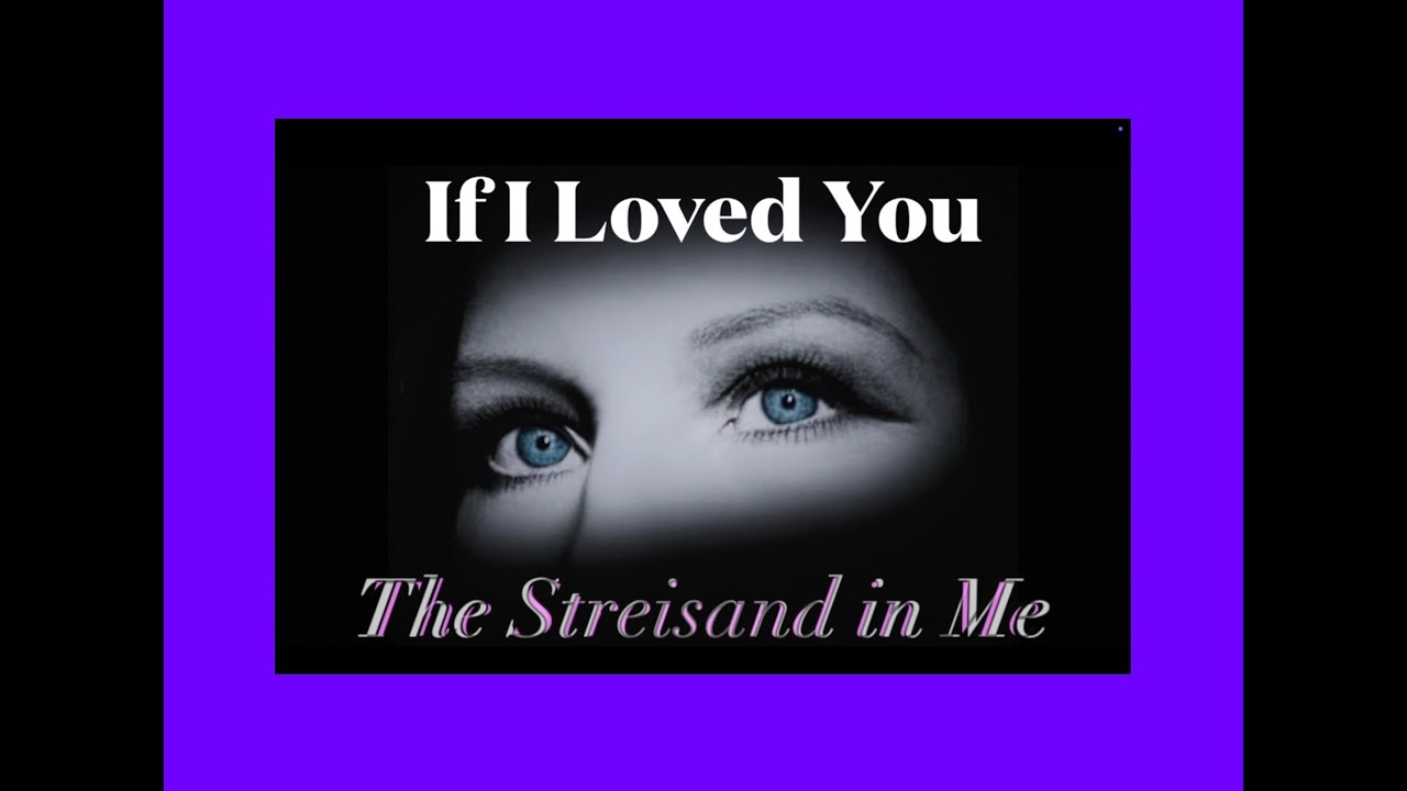 If I Loved You ~ The Streisand in Me