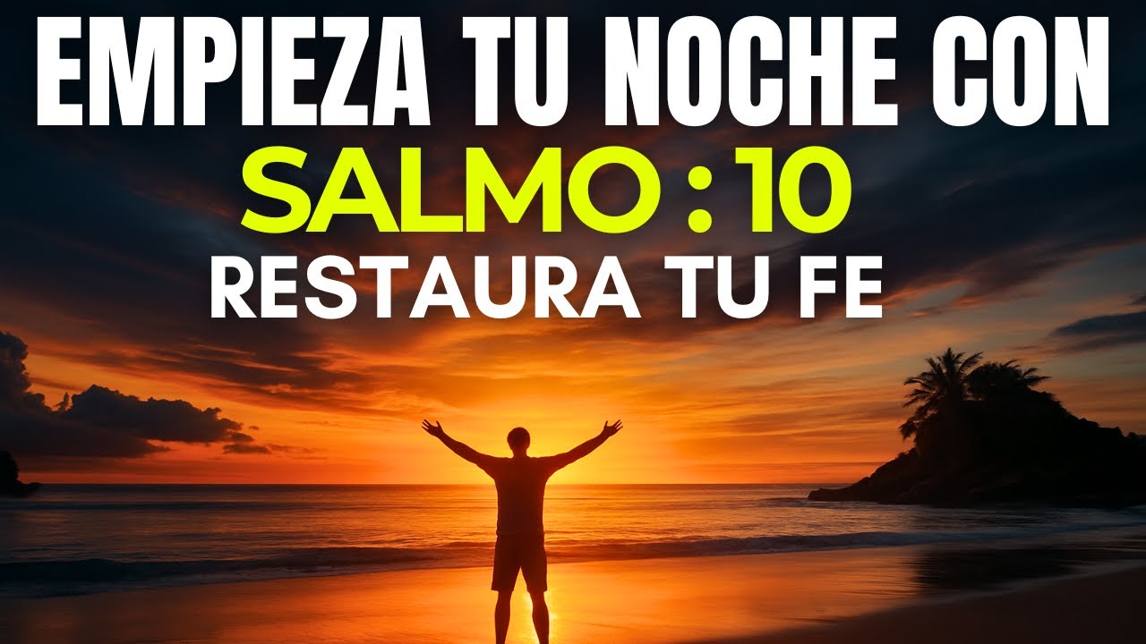 Salmo 10: Oración Nocturna Que Rompe el Miedo y Restaura Tu Fe