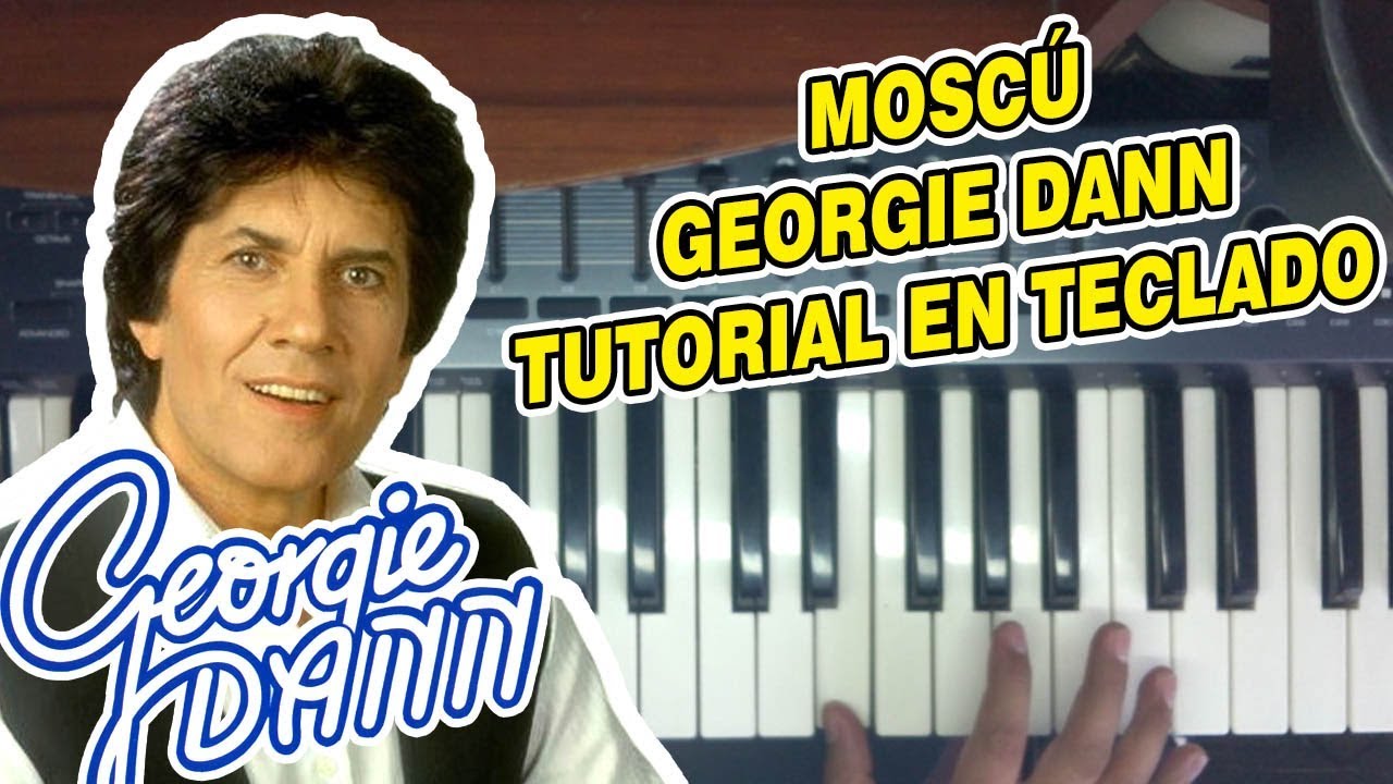 MOSCU - GEORGIE DANN (TUTORIAL EN TECLADO)
