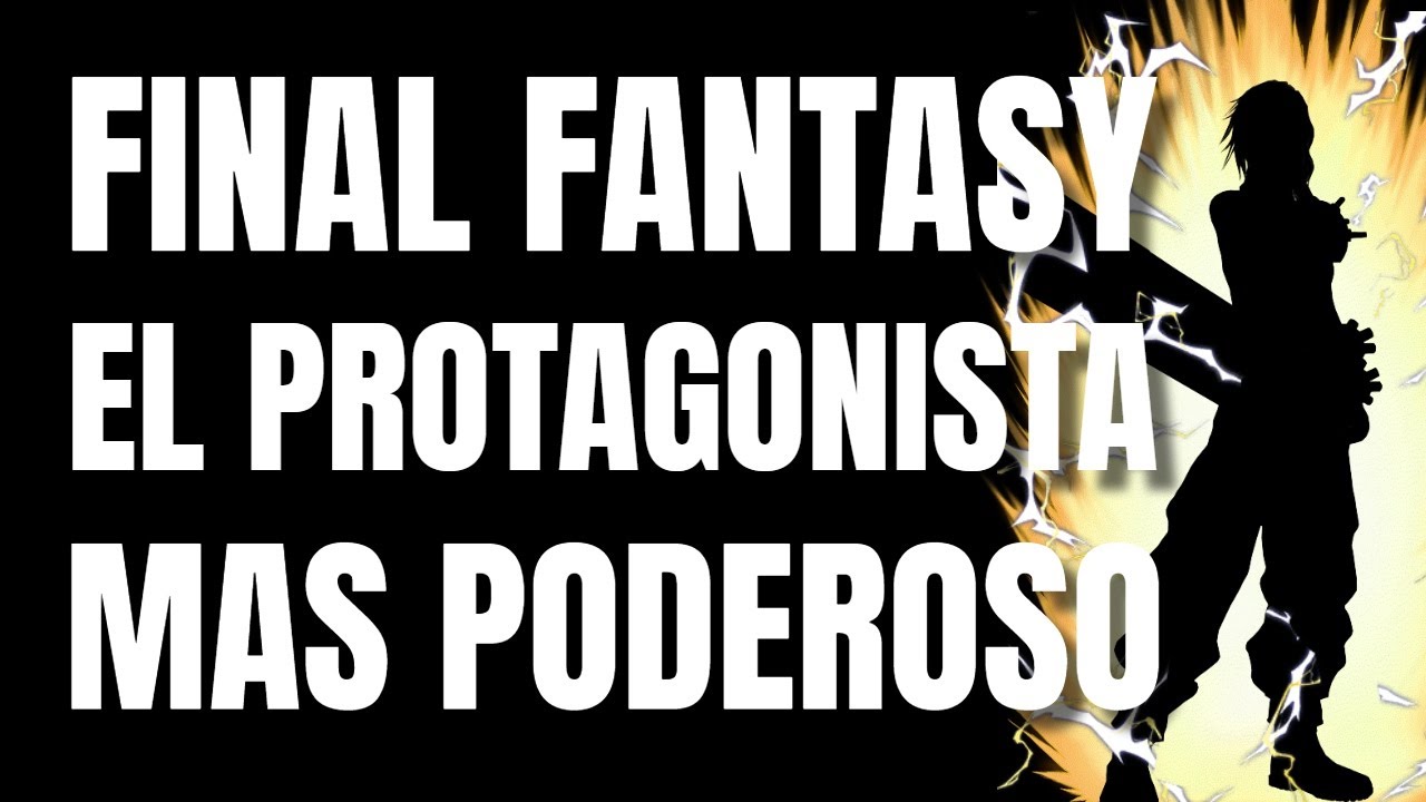 ¿Quién es el PROTAGONISTA MÁS PODEROSO de la saga FINAL FANTASY?