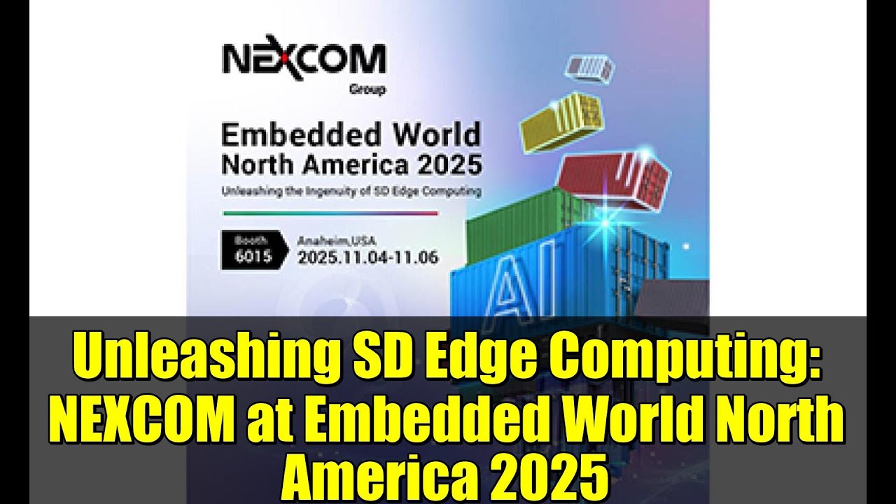 Unleashing SD Edge Computing: NEXCOM at Embedded World North America 2025