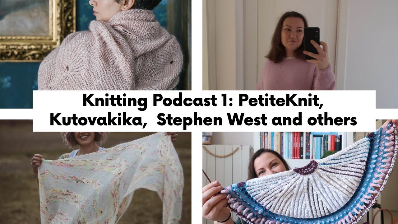 Knitting Podcast Ep1: No Frills & Zipper Sweater by PetiteKnit, Fleur Shawl, Stephen West's shawl
