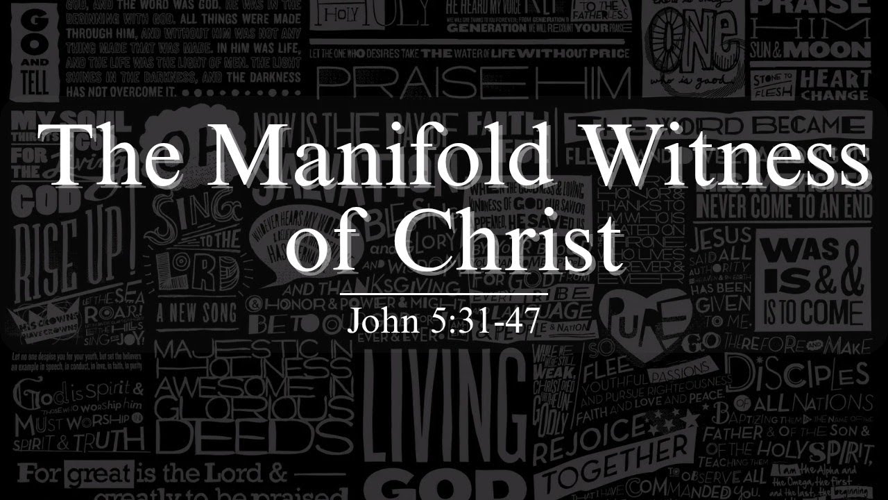 The Manifold Witness of Christ [John 5:31-47] - J Fourie