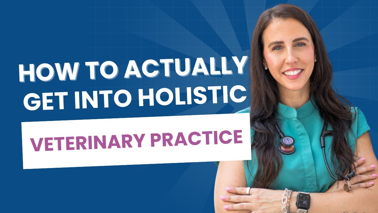 How to Actually Get Into Holistic Veterinary Practice