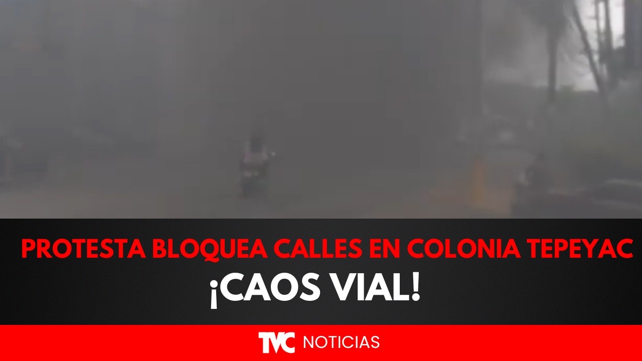 ¡Caos vial! Protesta bloquea calles en colonia Tepeyac