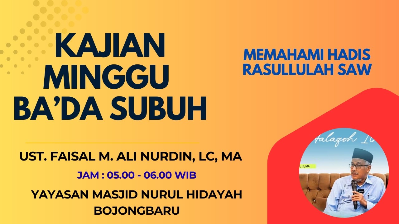 Kajian Memahami Hadist Rasullulah SAW Minggu Ba'da Subuh oleh Ustadz Faisal M. Ali Nurdin, Lc., M.A