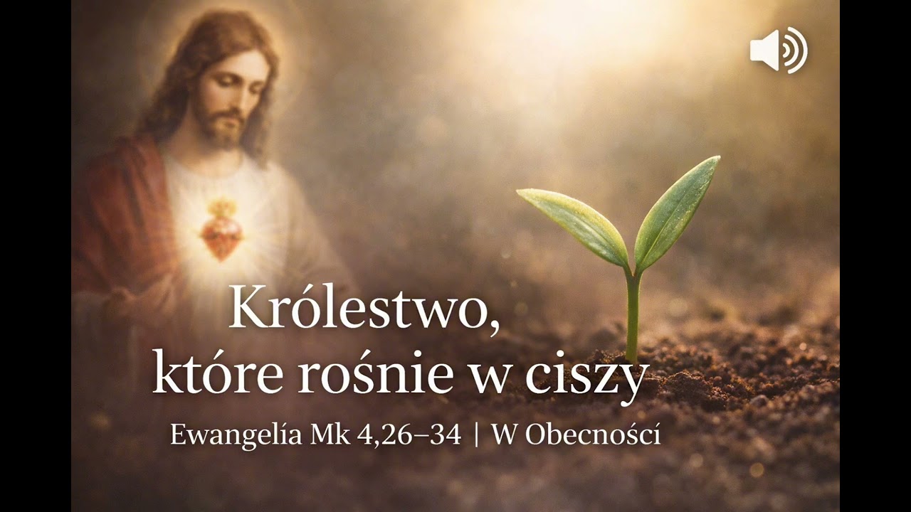 #30 Królestwo, które rośnie w ciszy | Ewangelia Mk 4,26–34 | W Obecności