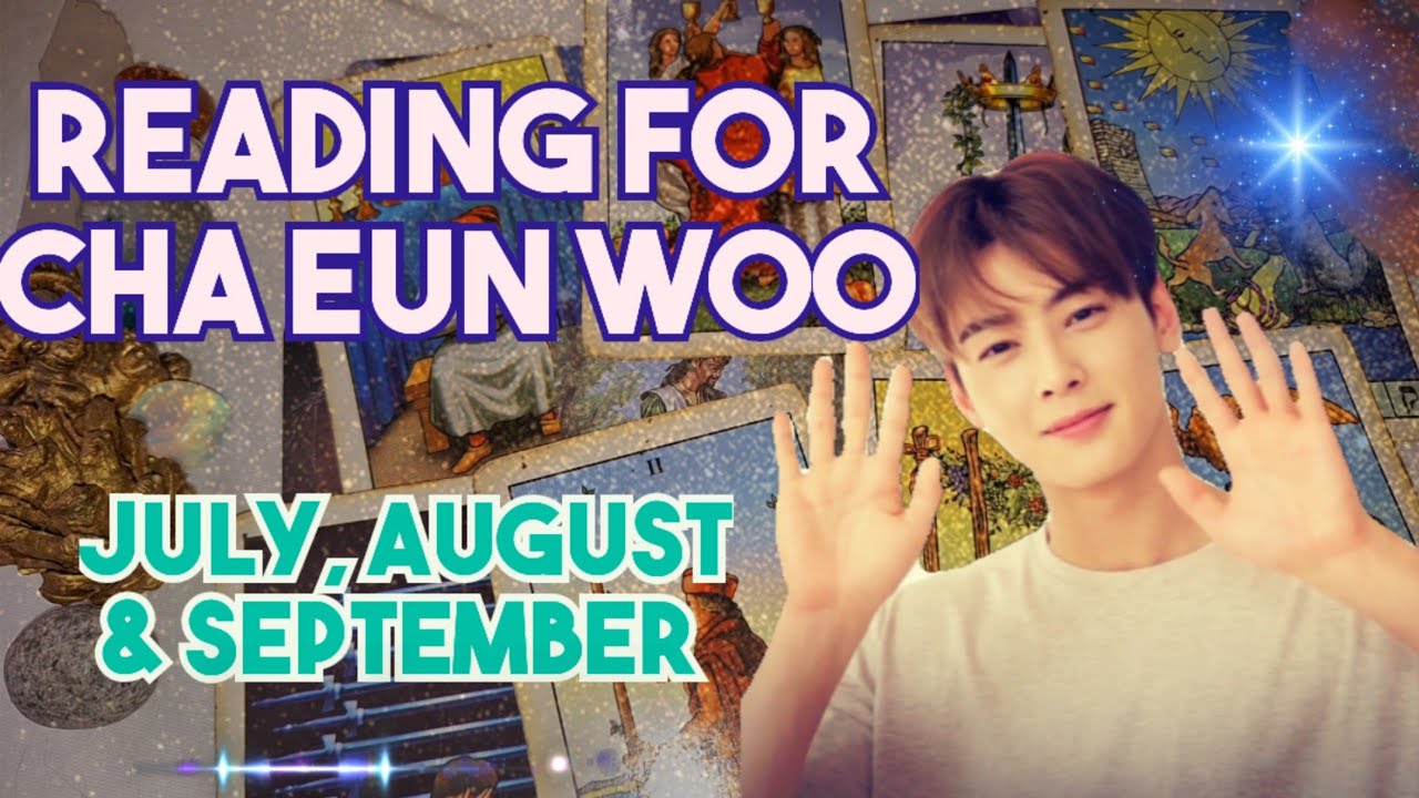 Reading For Cha Eun Woo (July, August & September) 🔮🪄🎶🧿