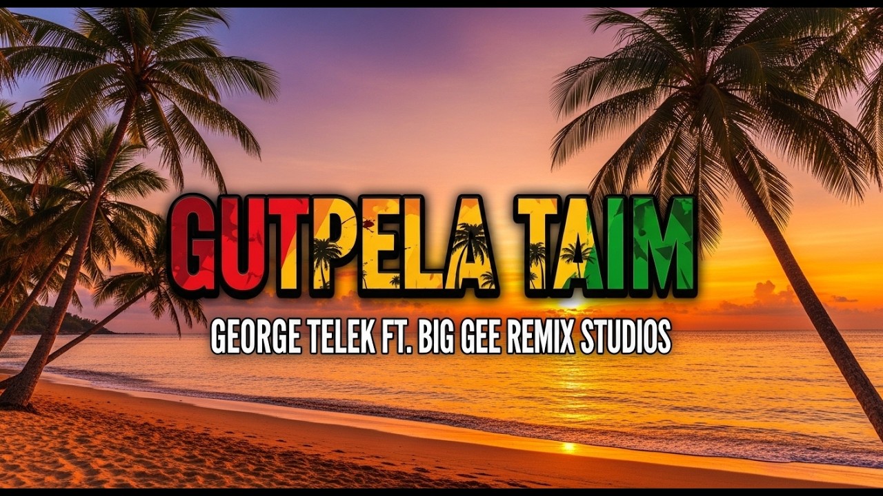🔥🔥 Gutpela Taim – Afro Reggae | George Telek ft Big Gee Remix Studios