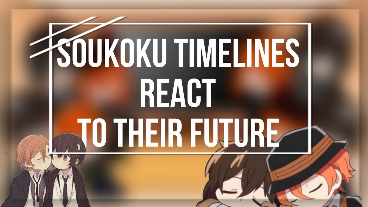 Soukoku timelines react to their FUTURE | Soukoku | angst? | BSD | gacha react