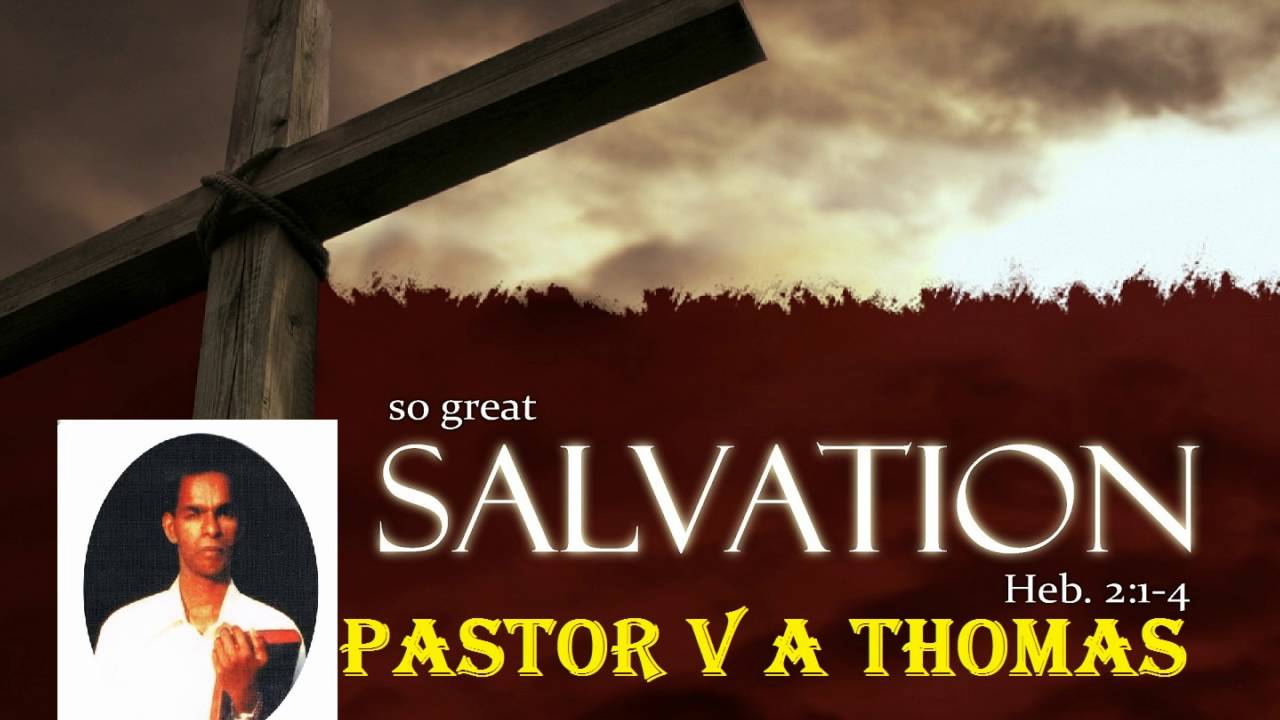 The great salvation - by Late Pastor V A Thomas