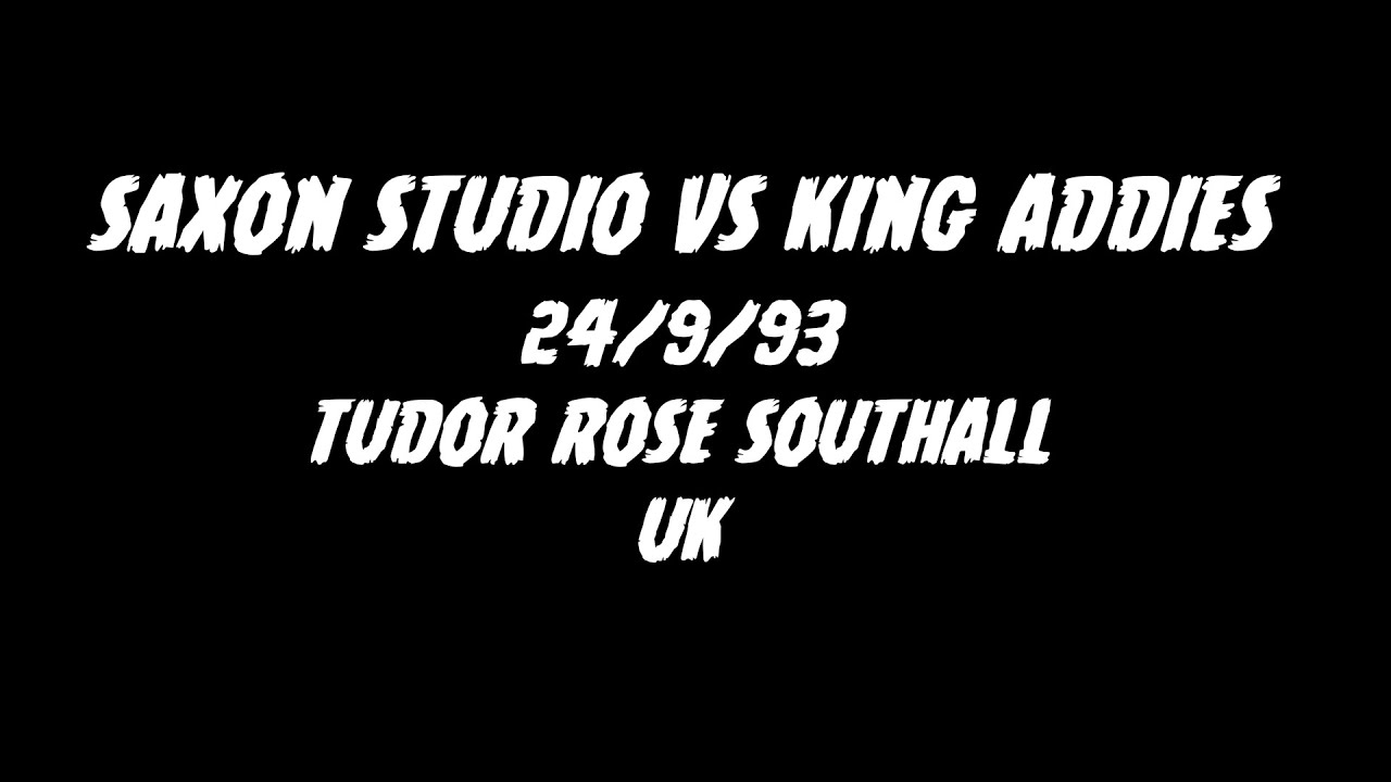 SAXON STUDIO VS KING ADDIES 24/9/1993 @TUDOR ROSE, SOUTHALL, UK.